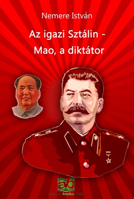 Az igazi Sztálin – Mao, a diktátor, Nemere István