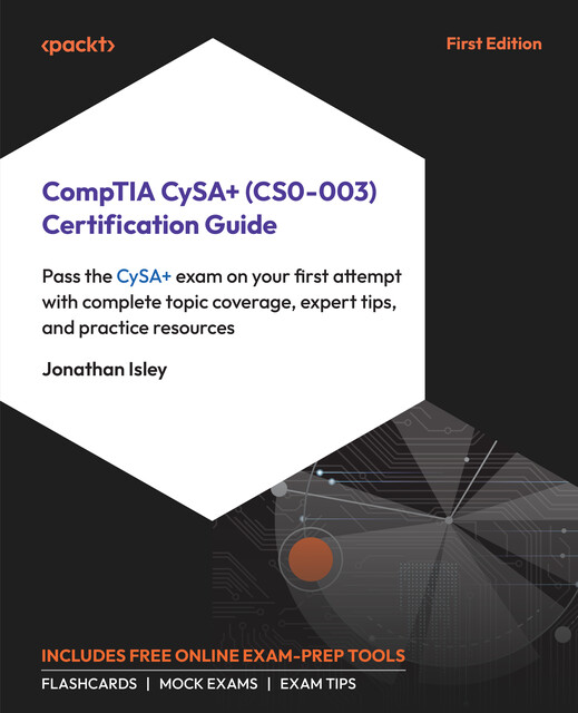 CompTIA CySA+ (CS0–003) Certification Guide, Jonathan Isley