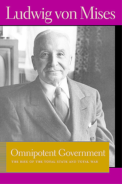 Omnipotent Government, Ludwig Von Mises