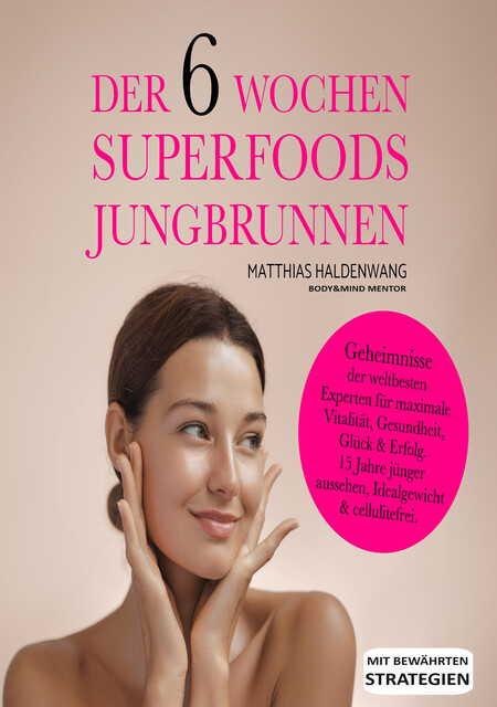 Der 6 Wochen Superfoods Jungbrunnen, Matthias Haldenwang