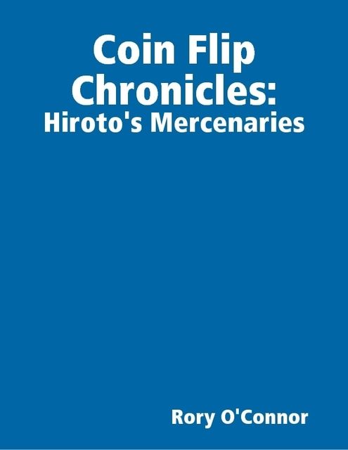 Coin Flip Chronicles: Hiroto's Mercenaries, Rory O'Connor
