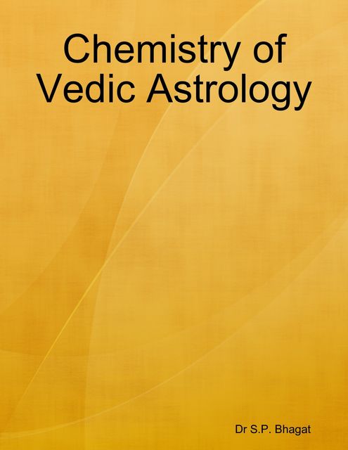 Chemistry of Vedic Astrology, S.P. Bhagat
