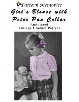 Girl's Blouse With Peter Pan Collar Vintage Crochet Pattern Annotated, Pattern Memories