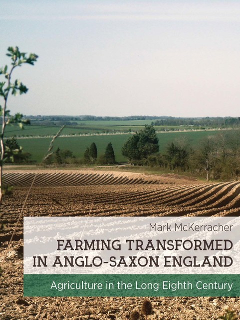 Farming Transformed in Anglo-Saxon England, Mark McKarracher