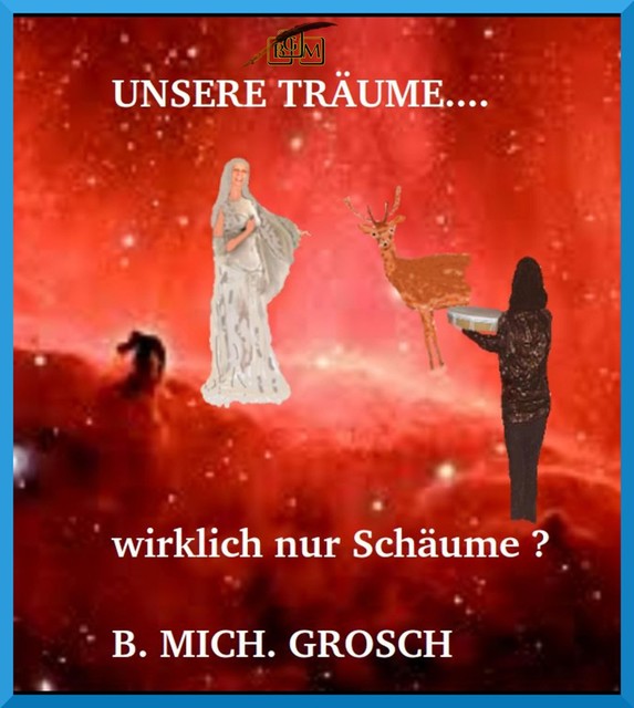 Unsere Träume, Bernd Michael Grosch