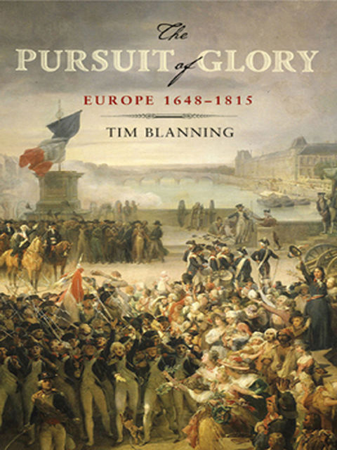 The Pursuit of Glory, Tim Blanning