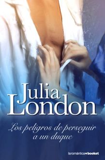 Los Peligros De Perseguir A Un Duque, Julia London