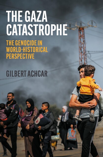 The Gaza Catastrophe, Gilbert Achcar