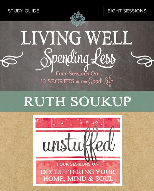 Living Well, Spending Less / Unstuffed Study Guide, Ruth Soukup