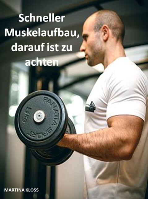 Schneller Muskelaufbau, darauf ist zu achten, Martina Kloss