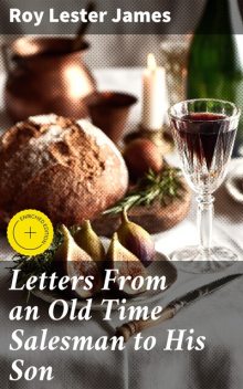 Letters From an Old Time Salesman to His Son, Roy Lester James