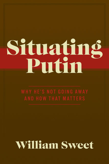 Situating Putin, William Sweet