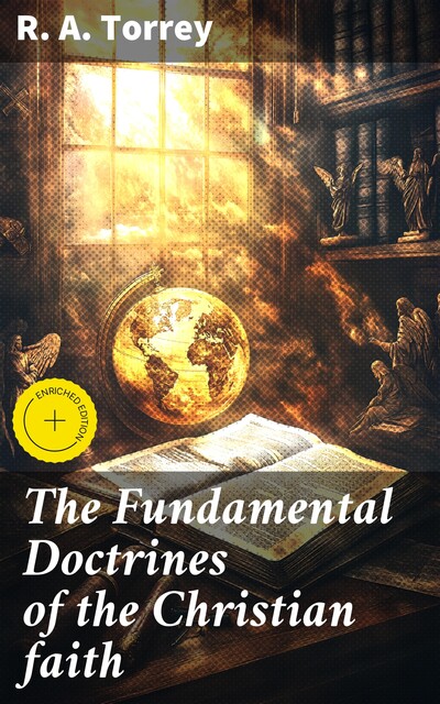 The Fundamental Doctrines of the Christian faith, R.A.Torrey