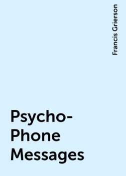 Psycho-Phone Messages, Francis Grierson