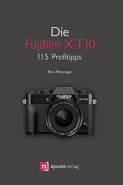 Die Fujifilm X-T10, Rico Pfirstinger
