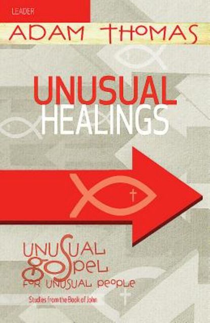 Unusual Healings Leader Guide, Adam Thomas