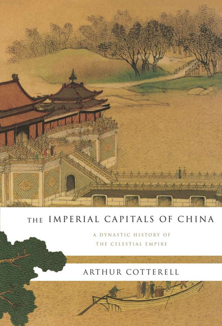 The Imperial Capitals of China, Arthur Cotterell