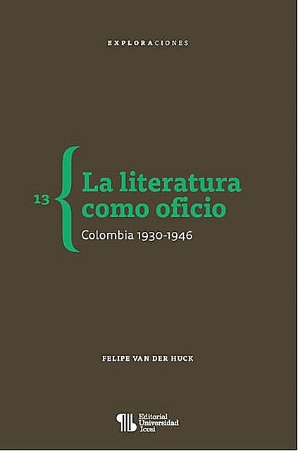 La literatura como oficio. Colombia 1930–1946, Felipe Van der Huck