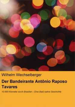 Der Bandeirante Antônio Raposo Tavares, Wilhelm Wechselberger