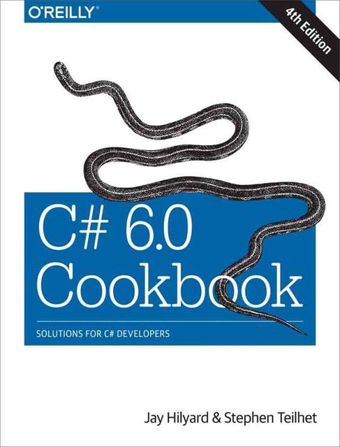C# 6.0 Cookbook, Jay Hilyard