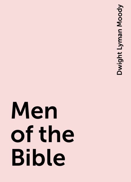 Men of the Bible, Dwight Lyman Moody