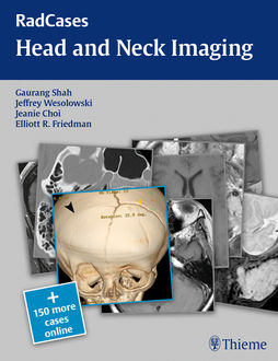Head and Neck Imaging, Elliott R. Friedman, Gaurang Shah, Jeanie Choi, Jeffrey Wesolowski