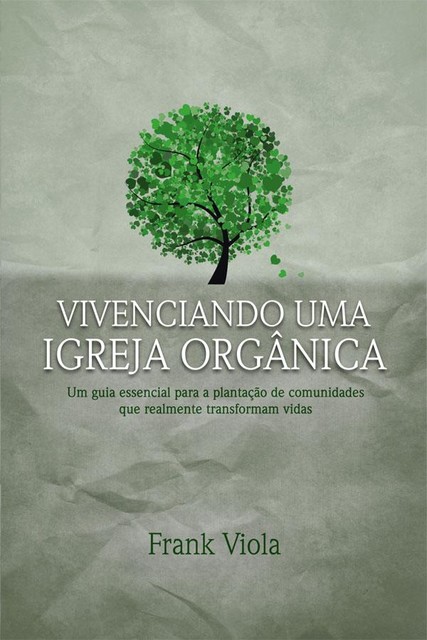Vivenciando uma igreja orgânica, Frank Viola, Jorge Camargo
