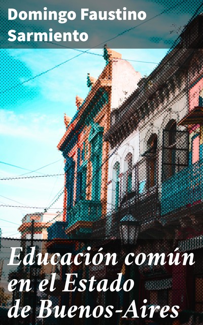 Educación común en el Estado de Buenos-Aires, Domingo Faustino Sarmiento