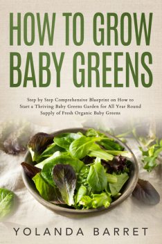 How to Grow Baby Greens, Yolanda Barret