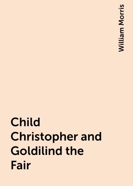 Child Christopher and Goldilind the Fair, William Morris