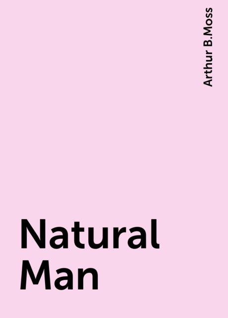 Natural Man, Arthur B.Moss