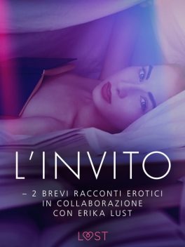 L’invito – 2 brevi racconti erotici in collaborazione con Erika Lust, Cecilie Rosdahl, Lea Lind