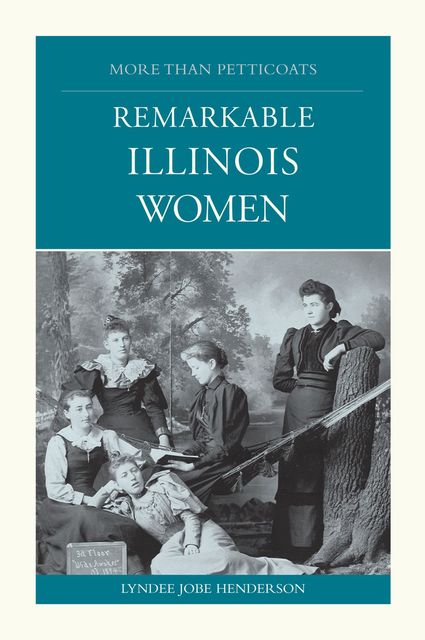 More than Petticoats: Remarkable Illinois Women, Lyndee Henderson