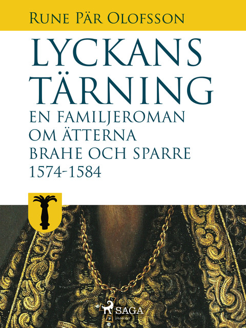 Lyckans tärning: en familjeroman om ätterna Brahe och Sparre 1574–1584, Rune Pär Olofsson