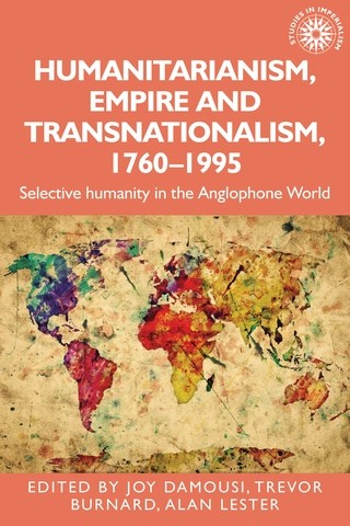 Humanitarianism, empire and transnationalism, 1760–1995, Trevor Burnard, Joy Damousi, Alan Lester