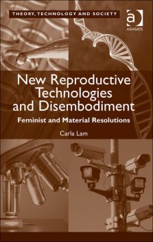 New Reproductive Technologies and Disembodiment, Carla Lam