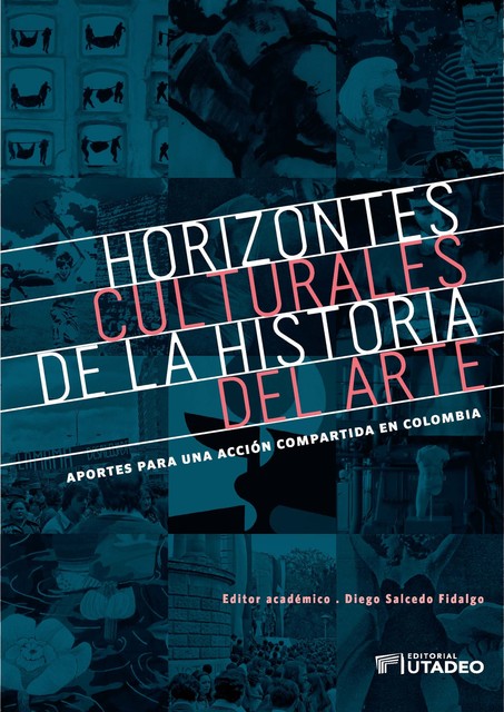 Horizontes culturales de la historia del arte: aportes para una acción compartida en Colombia, Diego Salcedo Fidalgo
