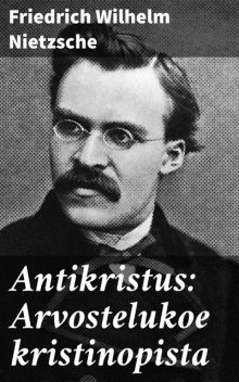 Antikristus: Arvostelukoe kristinopista, Friedrich Wilhelm Nietzsche
