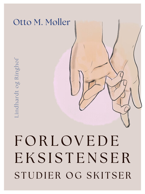 Forlovede eksistenser. Studier og skitser, Otto M. Møller