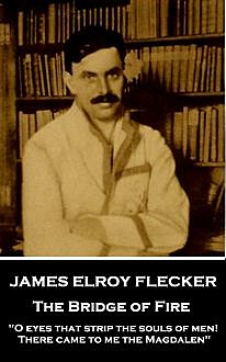 The Bridge of Fire, James Elroy Flecker