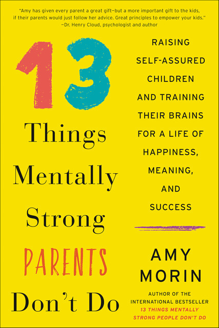 13 Things Mentally Strong Parents Don't Do, Amy Morin
