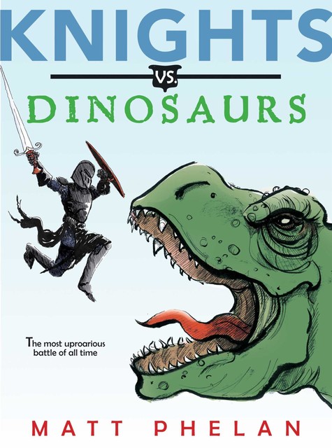 Knights vs. Dinosaurs, Matt Phelan