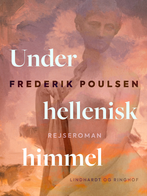 Under hellenisk himmel. Rejseroman, Frederik Poulsen