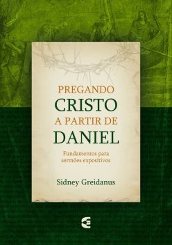 Pregando Cristo a partir de Daniel, Sidney Greidanus