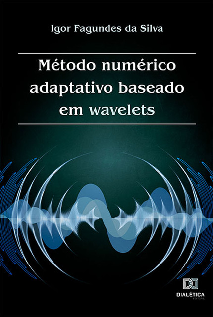 Método numérico adaptativo baseado em wavelets, Igor Fagundes da Silva