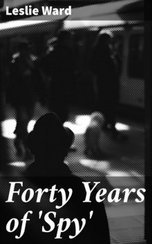 Forty Years of 'Spy, Leslie Ward