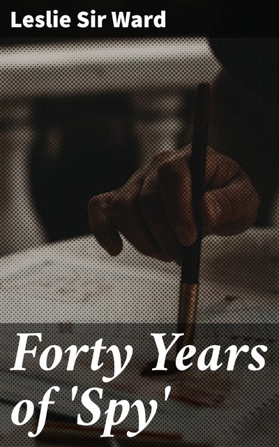 Forty Years of 'Spy, Leslie Ward
