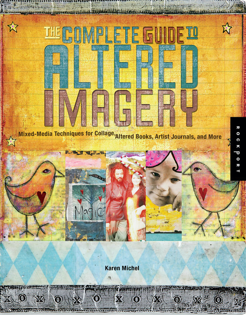 The Complete Guide to Altered Imagery, Karen Michel