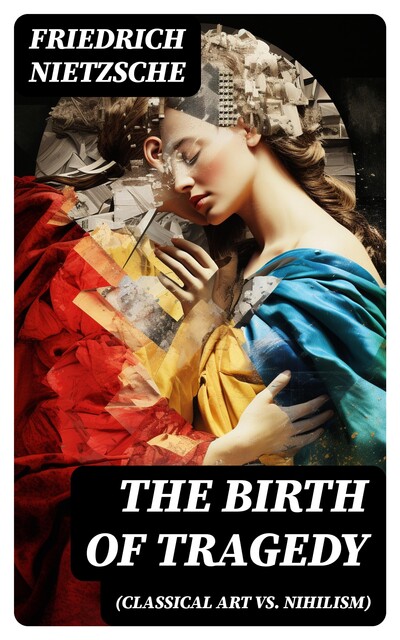 The Birth of Tragedy, Friedrich Nietzsche