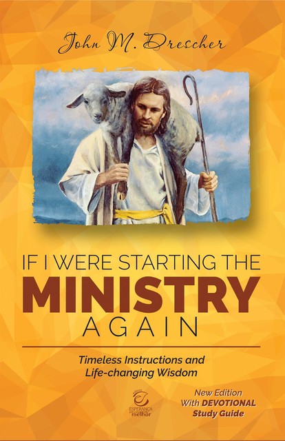 If I Were Starting The Ministry Again, John Drescher